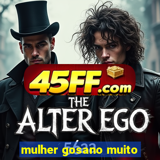 mulher gosano muito